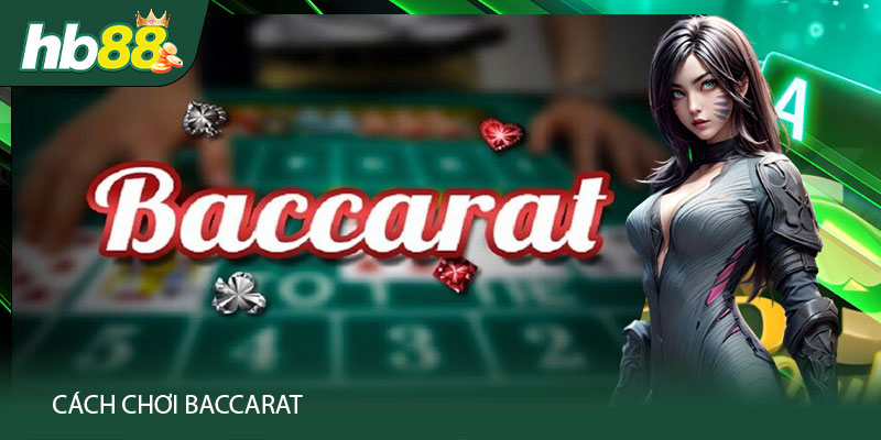 Cách Chơi Baccarat - Bí Quyết Tăng Tỷ Lệ Thắng Cho Người Mới