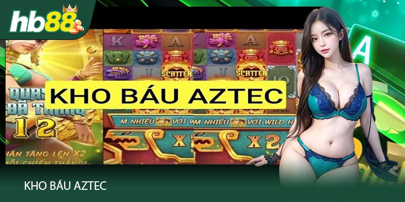 Kho Báu Aztec – Những Bí Quyết Để Giành Chiến Thắng Lớn