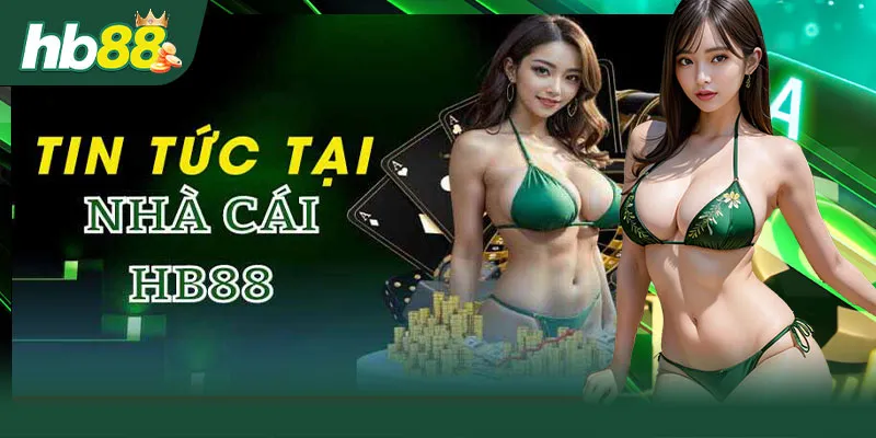 Cổng tin tức HB88 luôn cung cấp thông tin hot nhất về cá cược