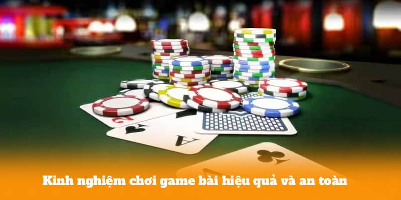 Kinh nghiệm chơi game bài hiệu quả và an toàn